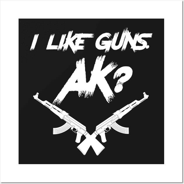 I Like Guns AK? Wall Art by Eugenex